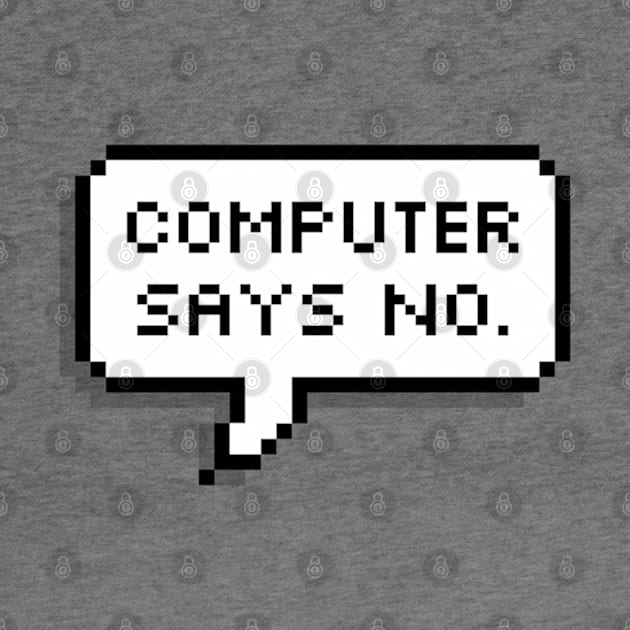 Computer says NO by MadEDesigns